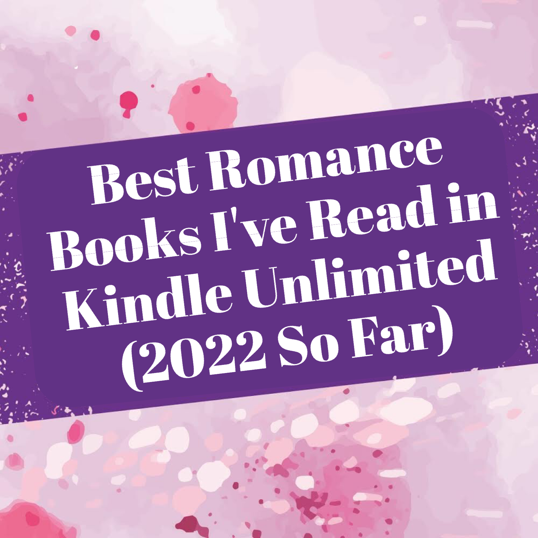 Best Romance Books Ive Read in Kindle Unlimited (2022 So Far)