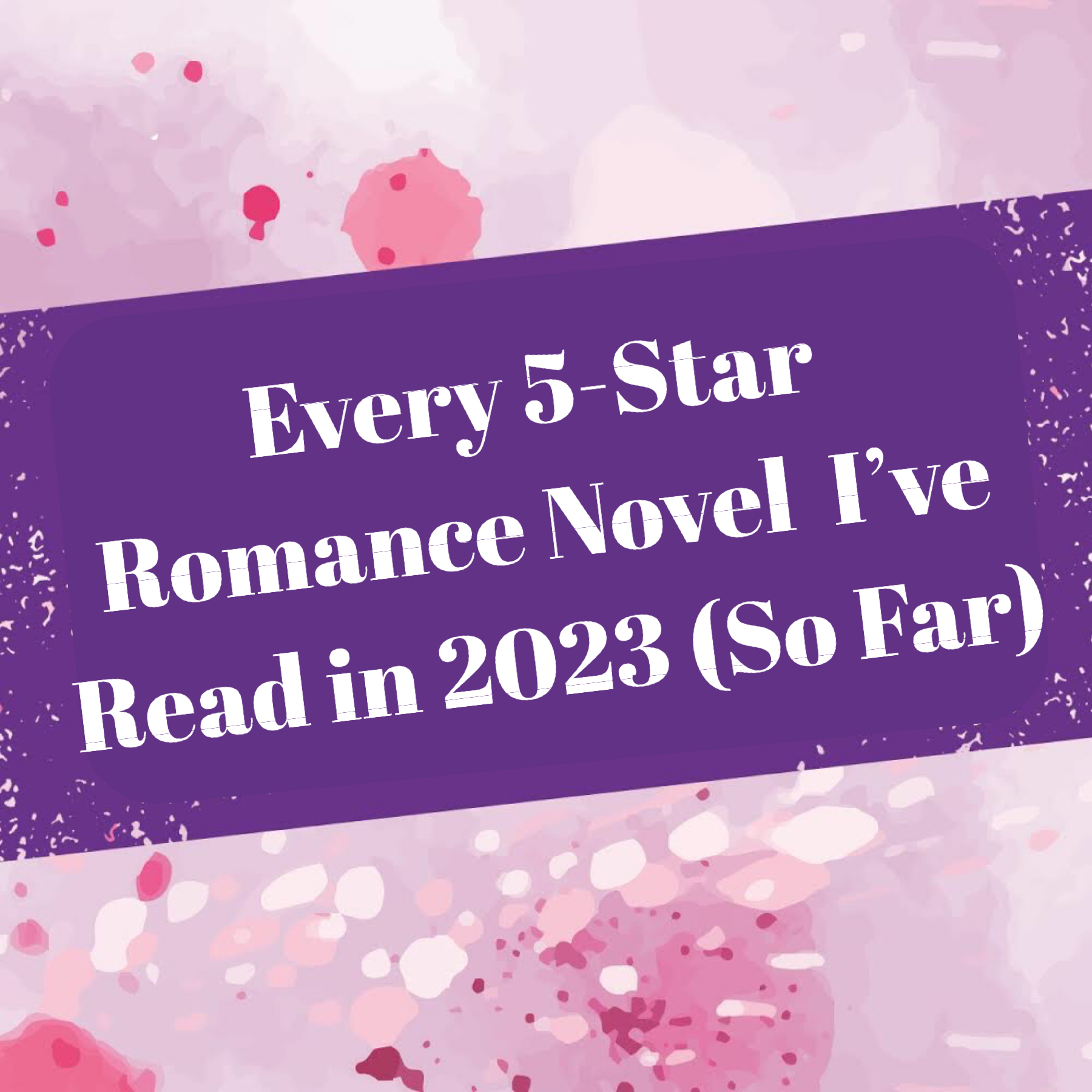 Every 5-Star Romance Novel Ive Read in 2023 (So Far)